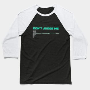 Don’t judge me Baseball T-Shirt